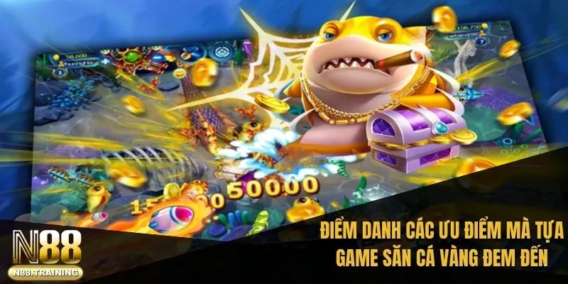 Bắn Cá Vàng: Thử Thách Và Niềm Vui Khi Chơi Cá Cược N88 2 Điểm danh các ưu điểm nổi bật mà tựa game săn cá vàng đem đến hiện nay