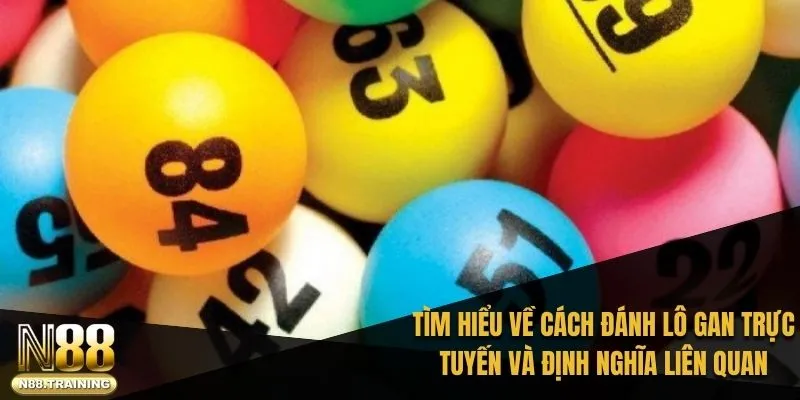 Hướng Dẫn Cách Đánh Lô Gan Để Tăng Tỷ Lệ Thắng Cùng N88 1 Tìm hiểu về cách đánh lô gan trực tuyến và định nghĩa liên quan 2025