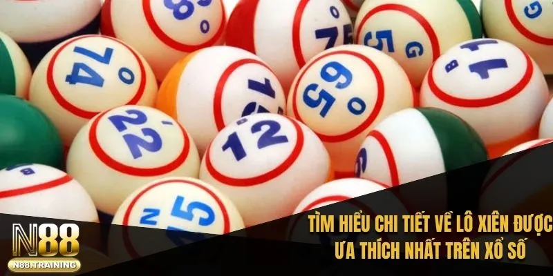 Cách Đánh Lô Xiên Hiệu Quả Và Đơn Giản Với Xổ Số N88 1 Tìm hiểu chi tiết về lô xiên được ưa thích nhất trên xổ số trực tuyến 2025