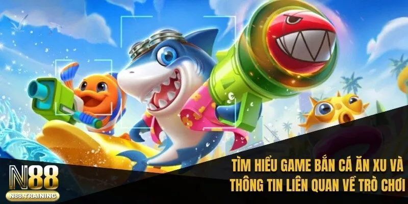Game Bắn Cá Ăn Xu: Trải Nghiệm Trực Tuyến Độc Đáo Cùng N88 1 Tìm hiểu game bắn cá ăn xu và thông tin liên quan về trò chơi 2025