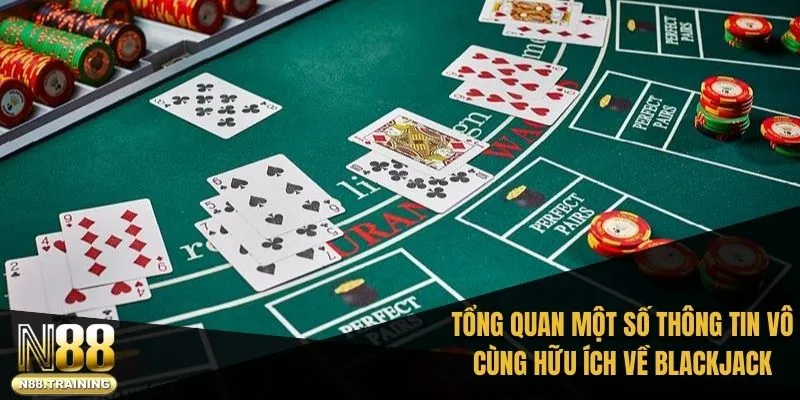 Hướng Dẫn Chơi Blackjack Từ A Đến Z Với Cao Thủ N88 1 Tổng quan một số thông tin vô cùng hữu ích về game bài Blackjack