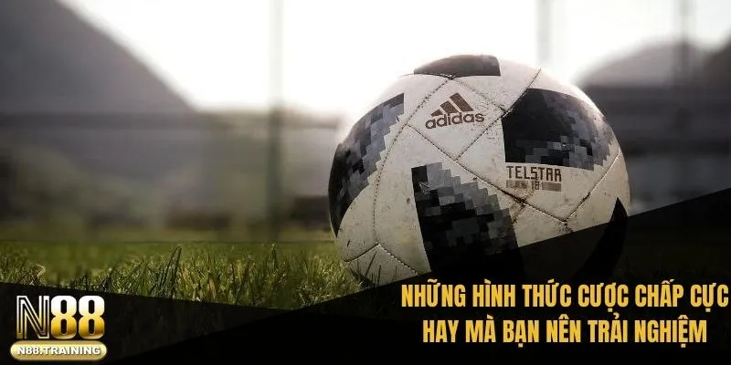 Hiểu Về Kèo Handicap Là Gì Khi Tham Gia Cá Cược N88 2 Những hình thức cược chấp cực hay mà bạn nên trải nghiệm