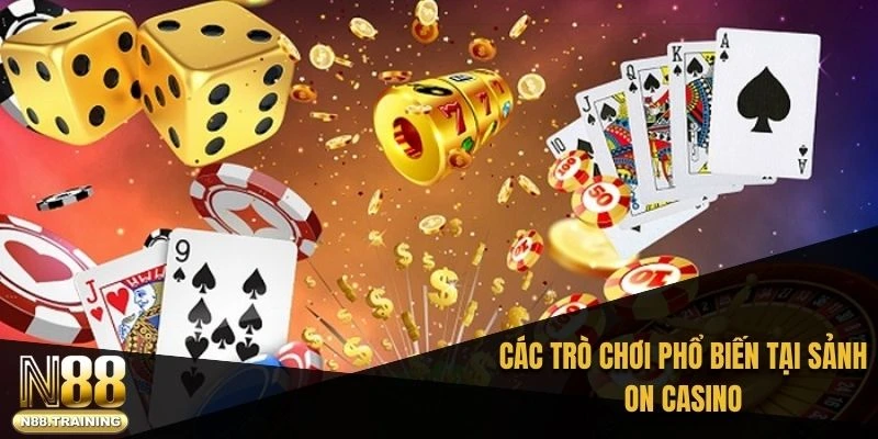 ON Casino – Hành Trình Khám Phá Sảnh Cá Cược Đỉnh Cao 2 Các trò chơi phổ biến tại sảnh ON casino