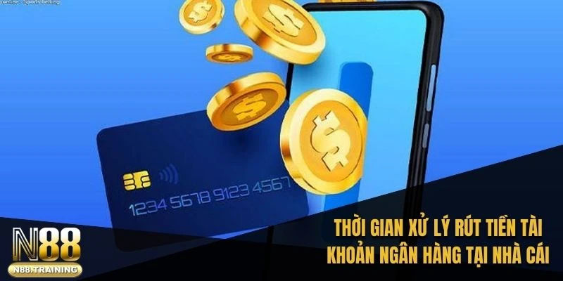Rút Tiền N88 Về Ngân Hàng: Hướng Dẫn Chi Tiết Và Nhanh Chóng 2 Thời gian xử lý rút tiền tài khoản ngân hàng tại nhà cái