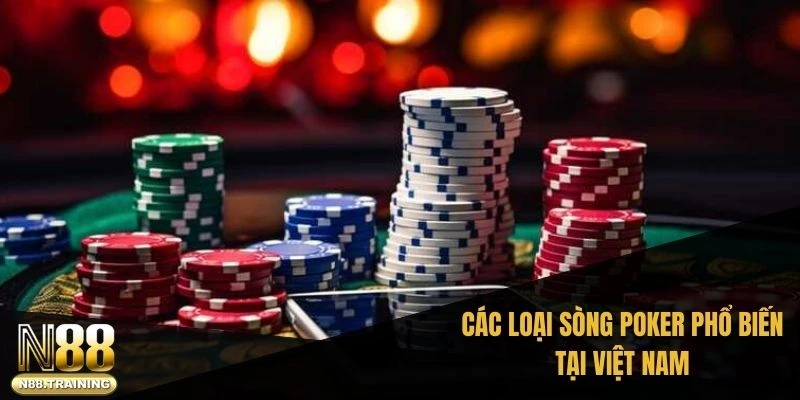 Sòng Poker ở Việt Nam – Hành Trình Khám Phá Giải Trí Đỉnh Cao 2 Các loại sòng Poker phổ biến tại Việt Nam