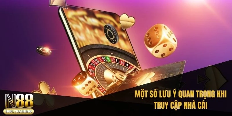Vào N88 Khi Bị Chặn – Hướng Dẫn Chi Tiết 2025 3 Một số lưu ý quan trọng khi truy cập nhà cái